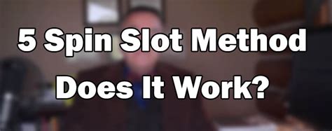 5 Spin Slot Method .